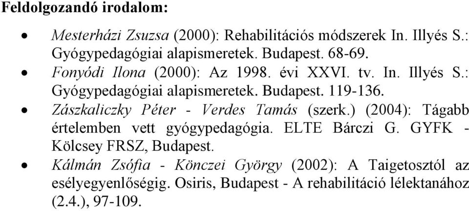 Zászkaliczky Péter - Verdes Tamás (szerk.) (2004): Tágabb értelemben vett gyógypedagógia. ELTE Bárczi G.