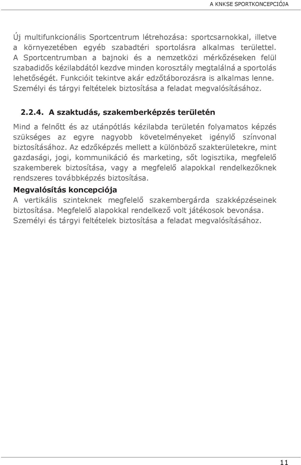 Funkcióit tekintve akár edzőtáborozásra is alkalmas lenne. Személyi és tárgyi feltételek biztosítása a feladat megvalósításához. 2.2.4.