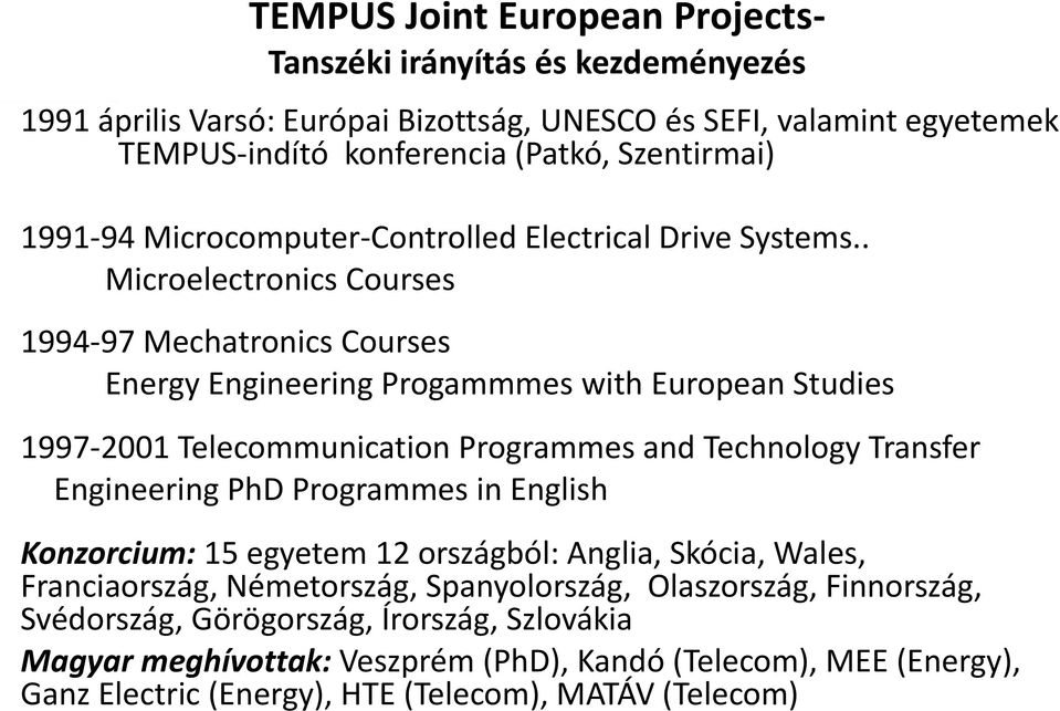 . Microelectronics Courses 1994-97 Mechatronics Courses Energy Engineering Progammmes with European Studies 1997-2001 Telecommunication Programmes and Technology Transfer Engineering PhD