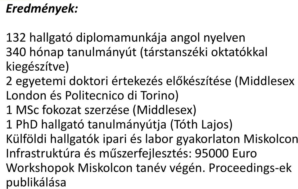 fokozat szerzése (Middlesex) 1 PhD hallgató tanulmányútja (Tóth Lajos) Külföldi hallgatók ipari és labor