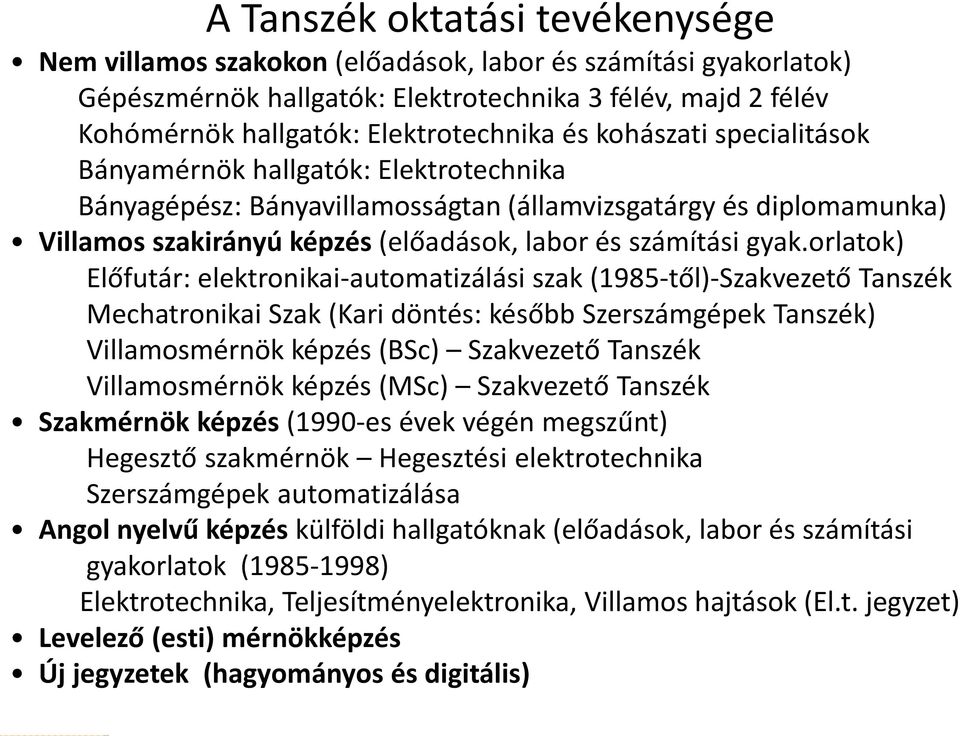 orlatok) Előfutár: elektronikai-automatizálási szak (1985-től)-Szakvezető Tanszék Mechatronikai Szak (Kari döntés: később Szerszámgépek Tanszék) Villamosmérnök képzés (BSc) Szakvezető Tanszék