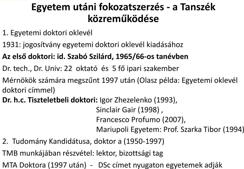 Univ: 22 oktató és 5 fő ipari szakember Mérnökök számára megszűnt 1997 után (Olasz példa: Egyetemi oklevél doktori cí