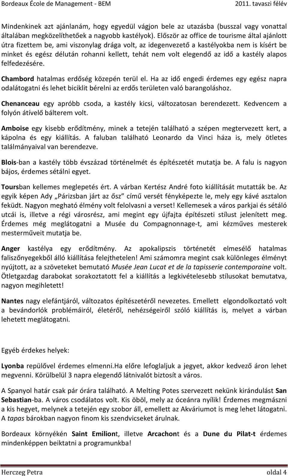 elegendő az idő a kastély alapos felfedezésére. Chambord hatalmas erdőség közepén terül el.