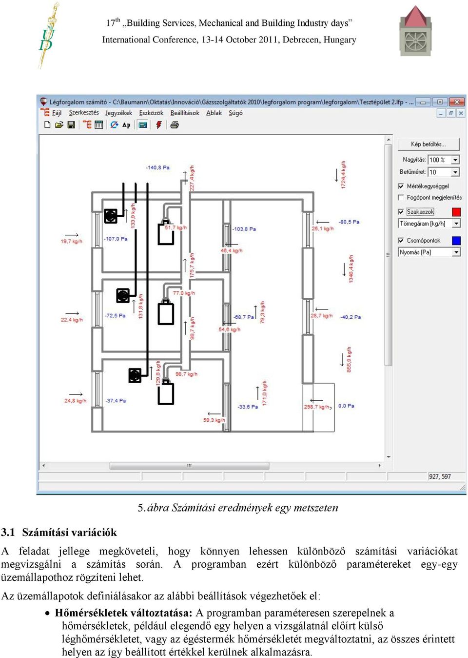 A programban ezért különböző paramétereket egy-egy üzemállapothoz rögzíteni lehet.