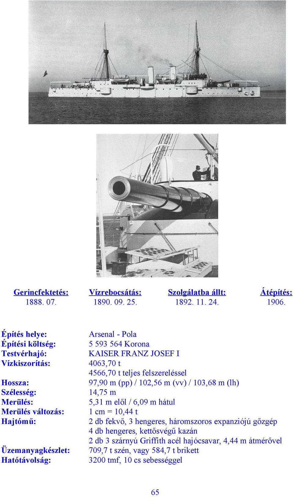 1890. 09. 25. Szolgálatba állt: 1892. 11. 24. Átépítés: 1906.