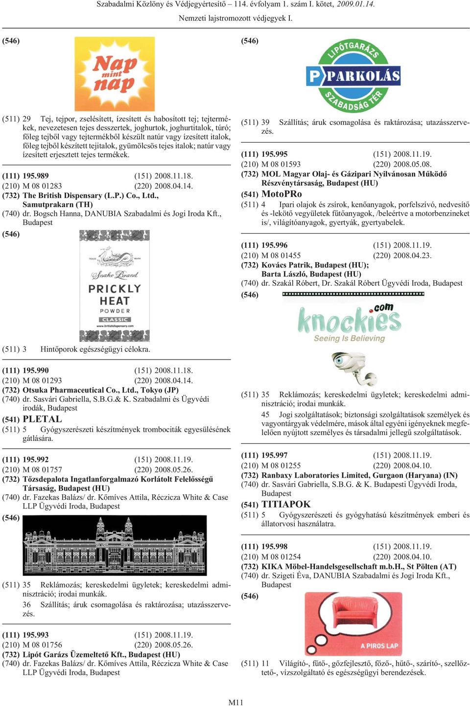 (732) The British Dispensary (L.P.) Co., Ltd., Samutprakarn (TH) (740) dr. Bogsch Hanna, DANUBIA Szabadalmi és Jogi Iroda Kft., (511) 39 Szállítás; áruk csomagolása és raktározása; utazásszervezés.