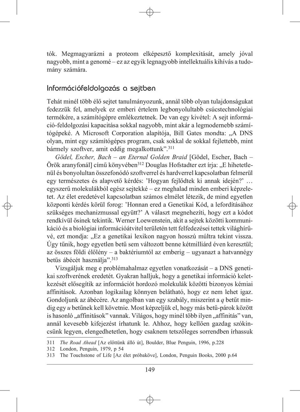 számítógépre emlékeztetnek. De van egy kivétel: A sejt információ-feldolgozási kapacitása sokkal nagyobb, mint akár a legmodernebb számítógépeké.