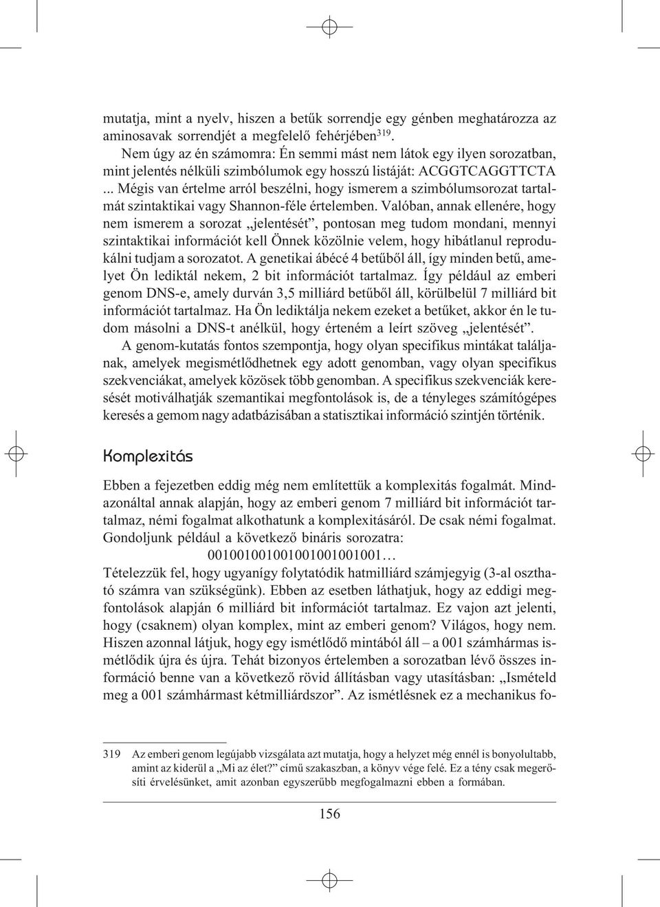 .. Mégis van értelme arról beszélni, hogy ismerem a szimbólumsorozat tartalmát szintaktikai vagy Shannon-féle értelemben.