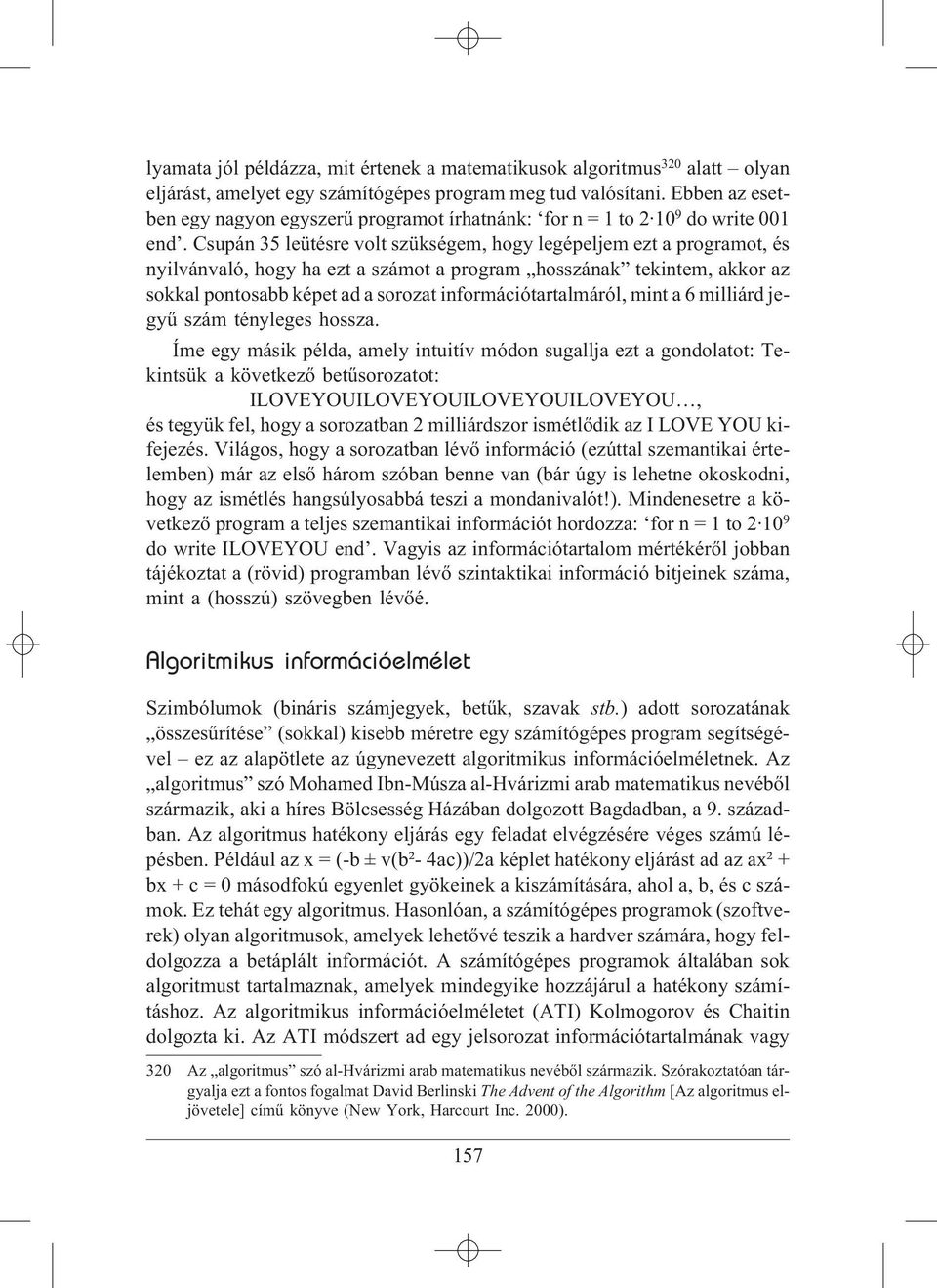 Csupán 35 leütésre volt szükségem, hogy legépeljem ezt a programot, és nyilvánvaló, hogy ha ezt a számot a program hosszának tekintem, akkor az sokkal pontosabb képet ad a sorozat