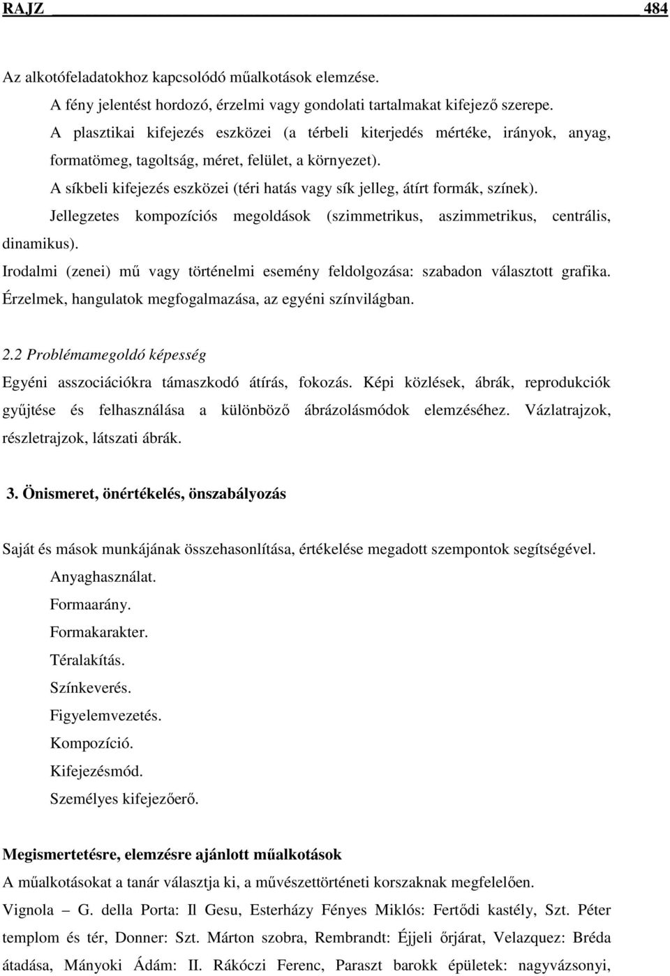 A síkbeli kifejezés eszközei (téri hatás vagy sík jelleg, átírt formák, színek). Jellegzetes kompozíciós megoldások (szimmetrikus, aszimmetrikus, centrális, dinamikus).