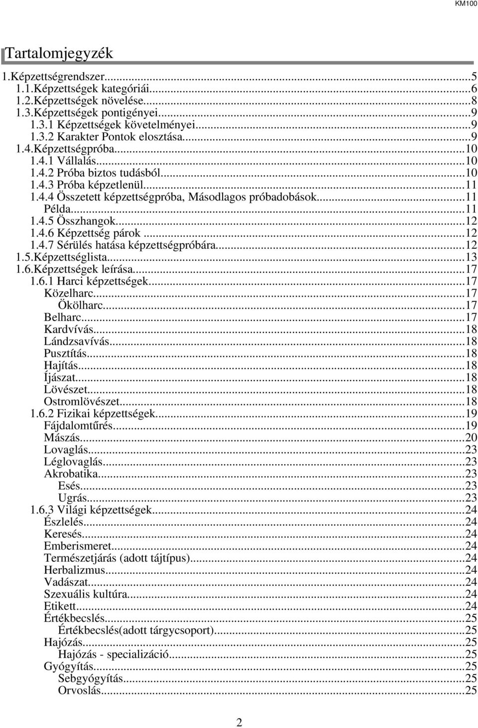 ..12 1.4.6 Képzettség párok...12 1.4.7 Sérülés hatása képzettségpróbára...12 1.5.Képzettséglista...13 1.6.Képzettségek leírása...17 1.6.1 Harci képzettségek...17 Közelharc...17 Ökölharc...17 Belharc.