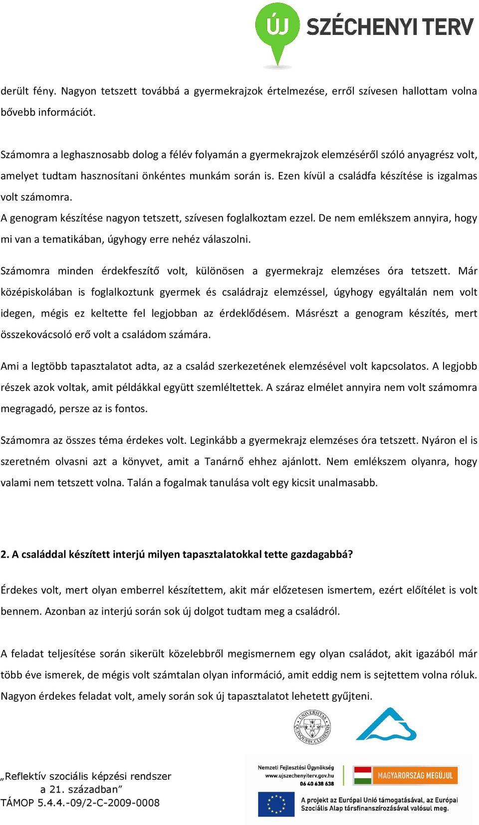 Ezen kívül a családfa készítése is izgalmas volt számomra. A genogram készítése nagyon tetszett, szívesen foglalkoztam ezzel.