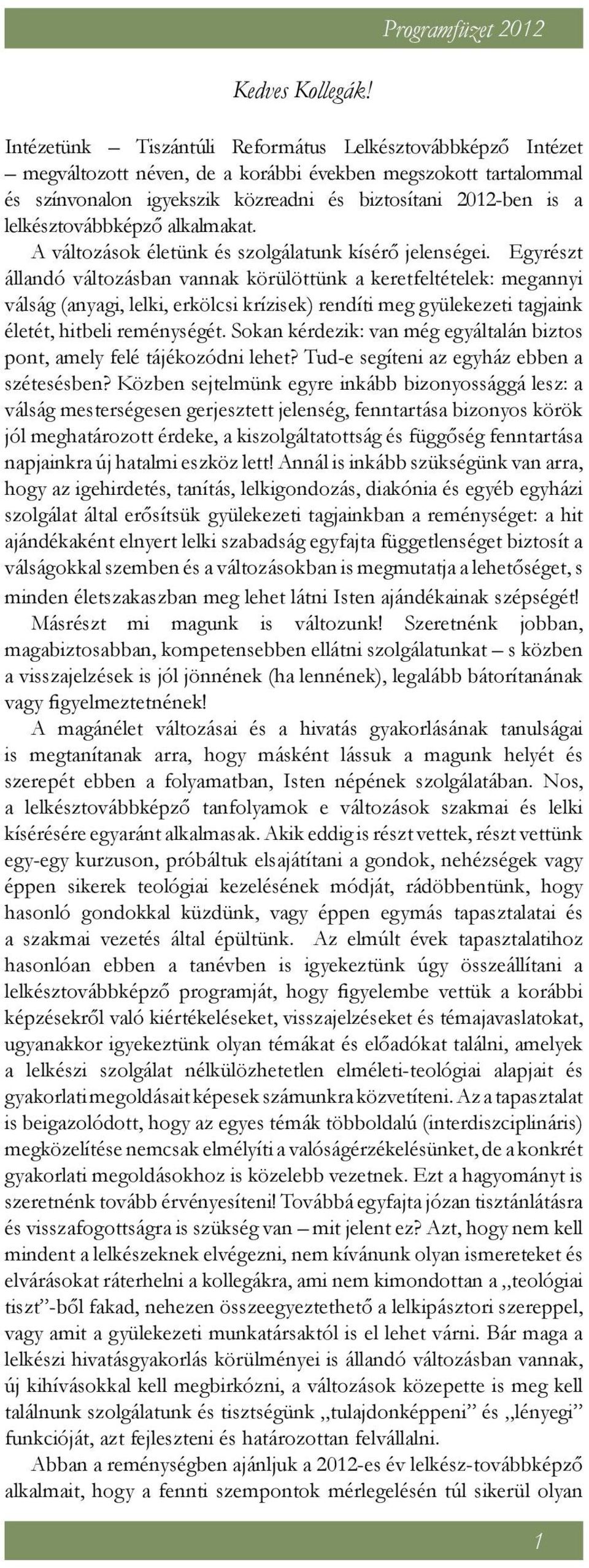 lelkésztovábbképző alkalmakat. A változások életünk és szolgálatunk kísérő jelenségei.