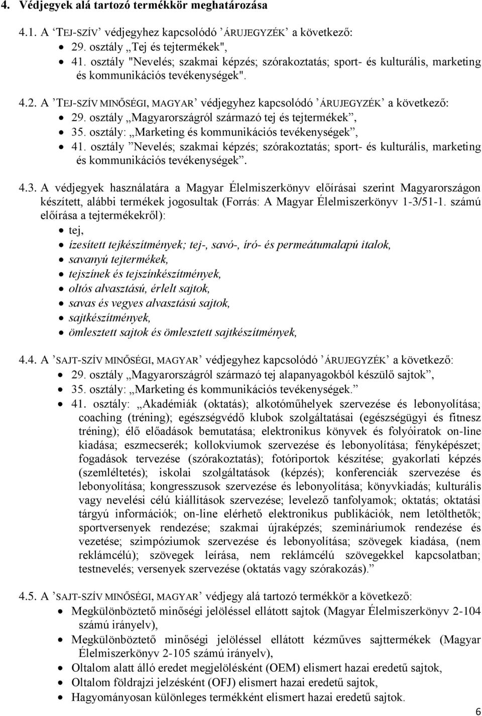 osztály Magyarországról származó tej és tejtermékek, 35. osztály: Marketing és kommunikációs tevékenységek, 41.