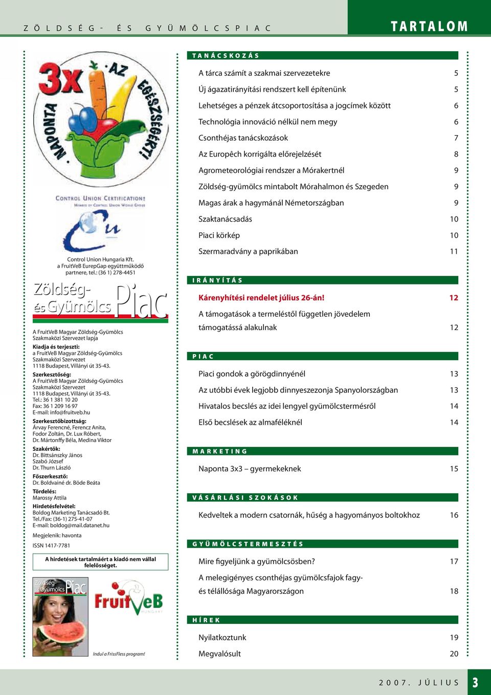 tanácskozások 7 Az Europêch korrigálta előrejelzését 8 Agrometeorológiai rendszer a Mórakertnél 9 Zöldség-gyümölcs mintabolt Mórahalmon és Szegeden 9 Magas árak a hagymánál Németországban 9