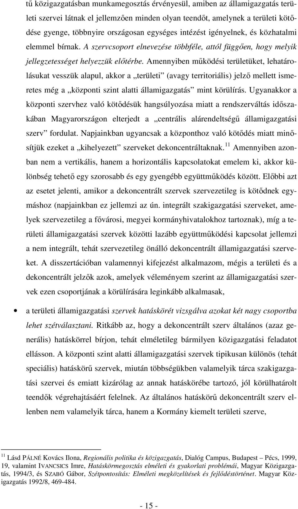 Amennyiben működési területüket, lehatárolásukat vesszük alapul, akkor a területi (avagy territoriális) jelző mellett ismeretes még a központi szint alatti államigazgatás mint körülírás.