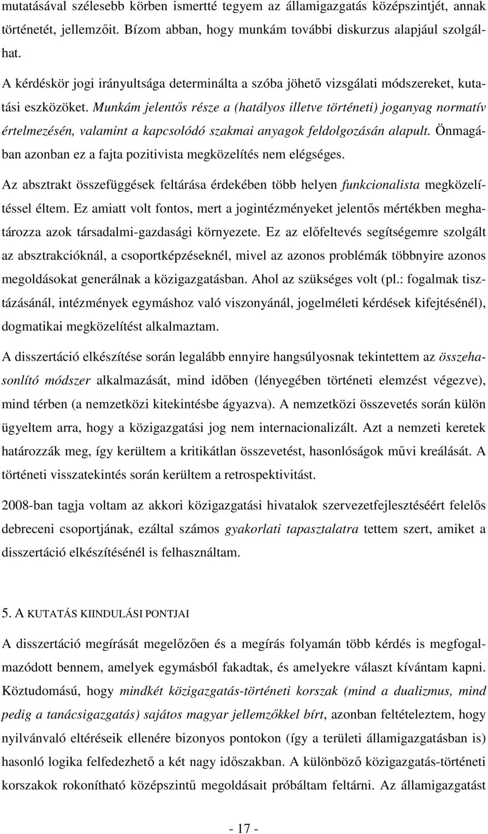 Munkám jelentős része a (hatályos illetve történeti) joganyag normatív értelmezésén, valamint a kapcsolódó szakmai anyagok feldolgozásán alapult.