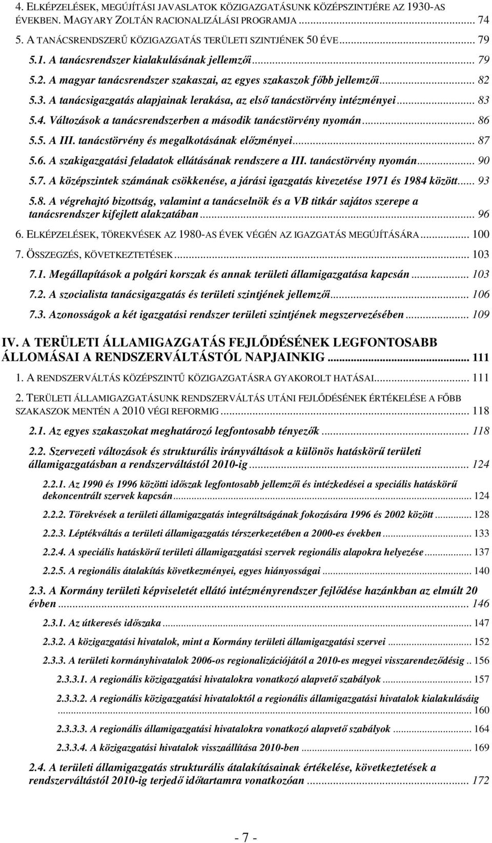 A tanácsigazgatás alapjainak lerakása, az első tanácstörvény intézményei... 83 5.4. Változások a tanácsrendszerben a második tanácstörvény nyomán... 86 5.5. A III.