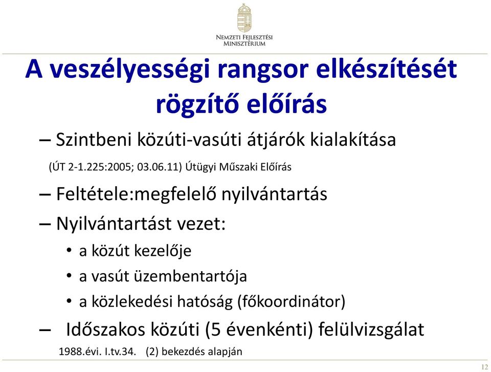 11) Útügyi Műszaki Előírás Feltétele:megfelelő nyilvántartás Nyilvántartást vezet: a közút