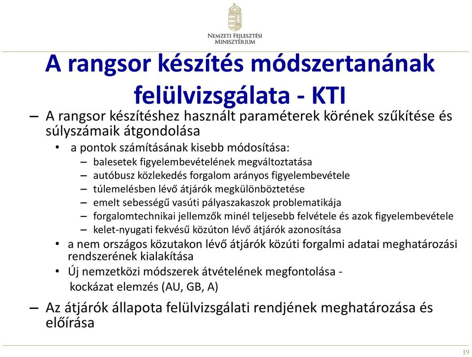 problematikája forgalomtechnikai jellemzők minél teljesebb felvétele és azok figyelembevétele kelet-nyugati fekvésű közúton lévő átjárók azonosítása a nem országos közutakon lévő átjárók