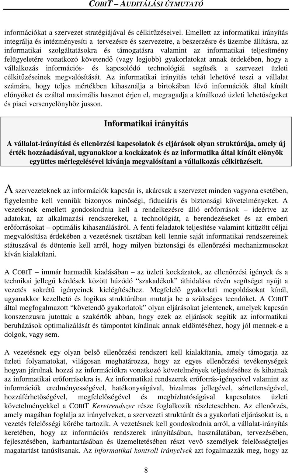 informatikai teljesítmény felügyeletére vonatkozó követend (vagy legjobb) gyakorlatokat annak érdekében, hogy a vállalkozás információs- és kapcsolódó technológiái segítsék a szervezet üzleti célkit