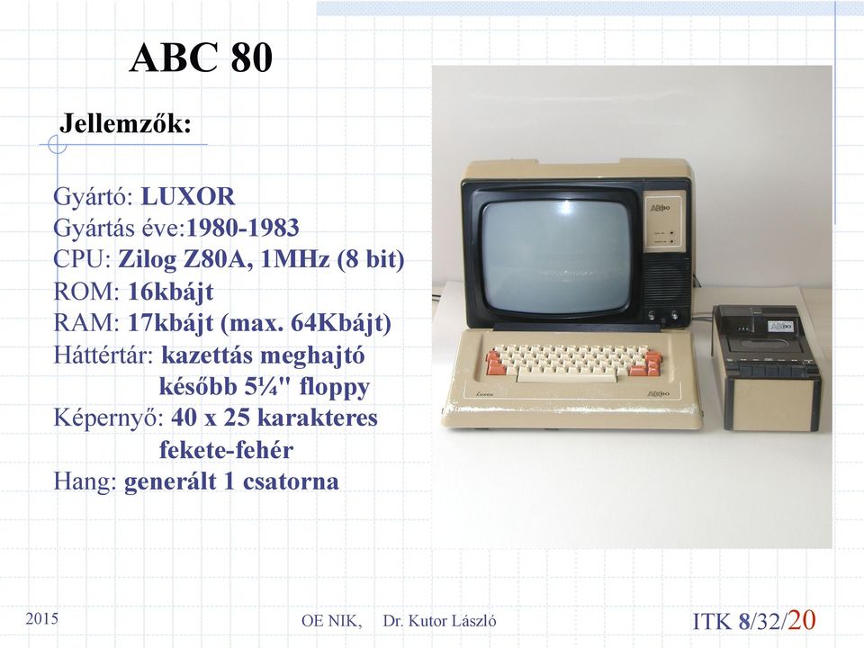 64Kbájt) Háttértár: kazettás meghajtó később 5¼" floppy