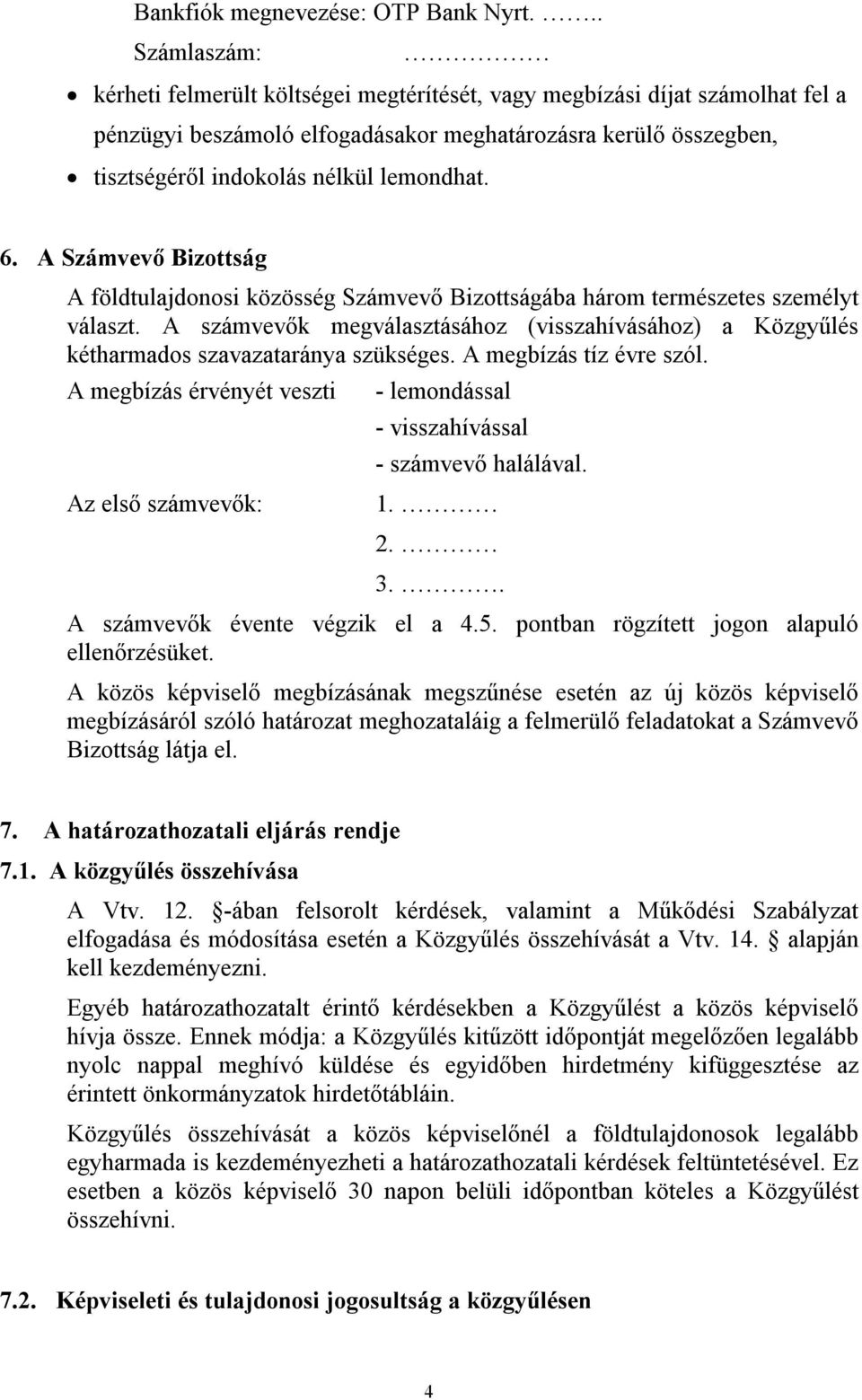 6. A Számvevő Bizottság A földtulajdonosi közösség Számvevő Bizottságába három természetes személyt választ.