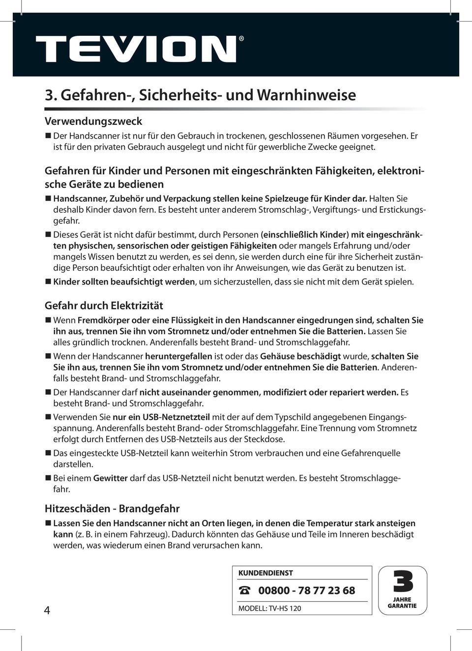 Gefahren für Kinder und Personen mit eingeschränkten Fähigkeiten, elektronische Geräte zu bedienen Handscanner, Zubehör und Verpackung stellen keine Spielzeuge für Kinder dar.