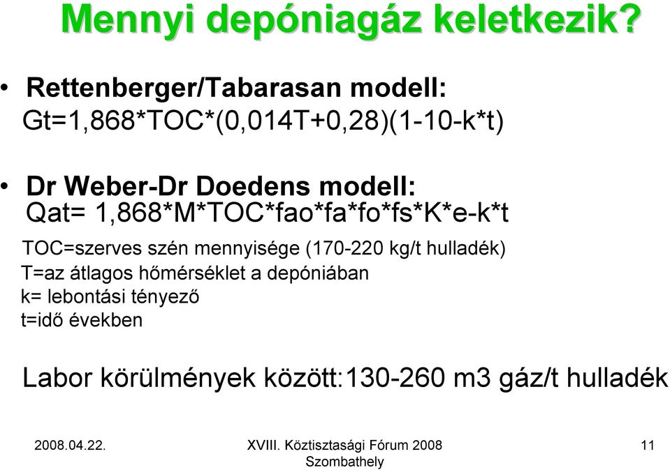 modell: Qat= 1,868*M*TOC*fao*fa*fo*fs*K*e-k*t TOC=szerves szén mennyisége (170-220 kg/t