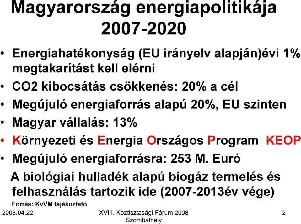 vállalás: 13% Környezeti és Energia Országos Program KEOP Megújuló energiaforrásra: 253 M.