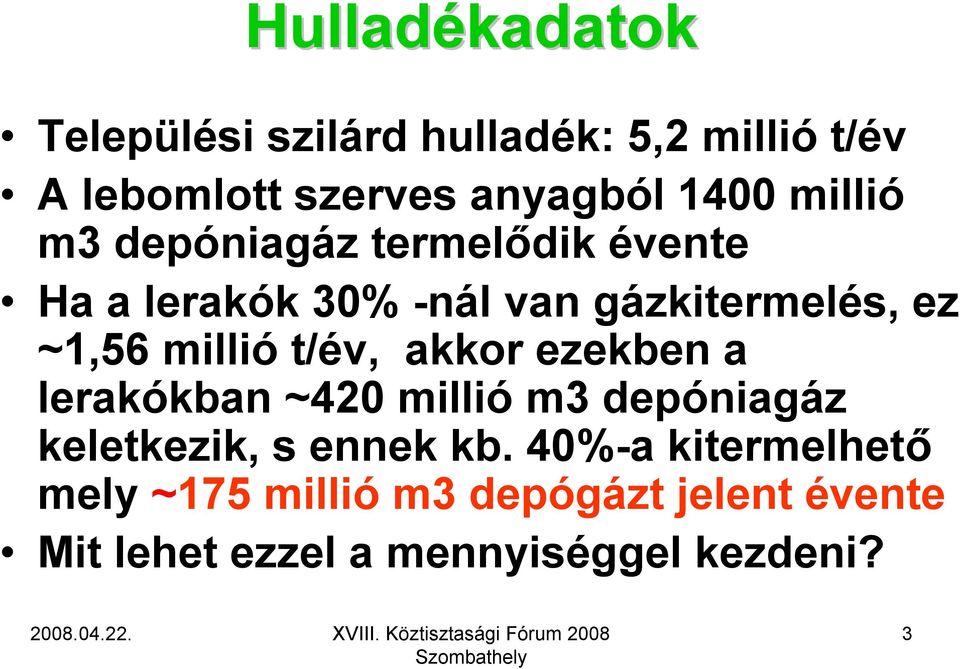 millió t/év, akkor ezekben a lerakókban ~420 millió m3 depóniagáz keletkezik, s ennek kb.