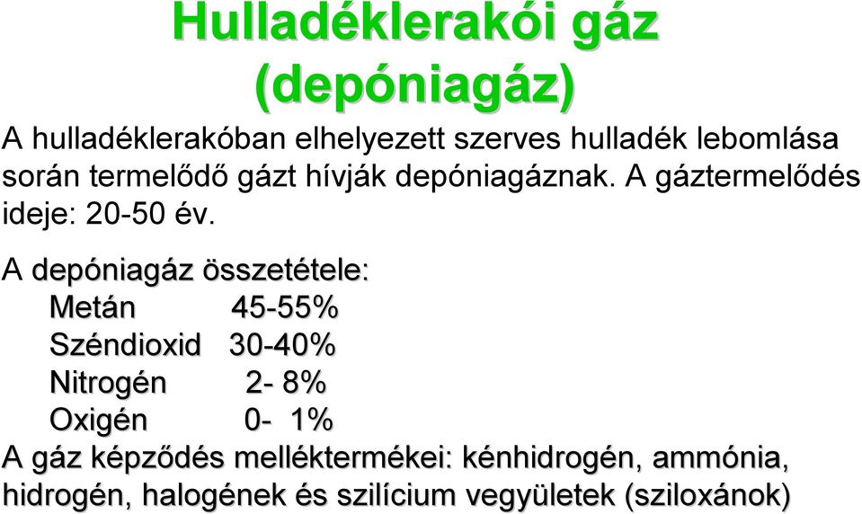 A depóniag niagáz összetétele: tele: Metán n 45-55% 55% Széndioxid 30-40% Nitrogén n 2-2 8% Oxigén n 0-0 1% A