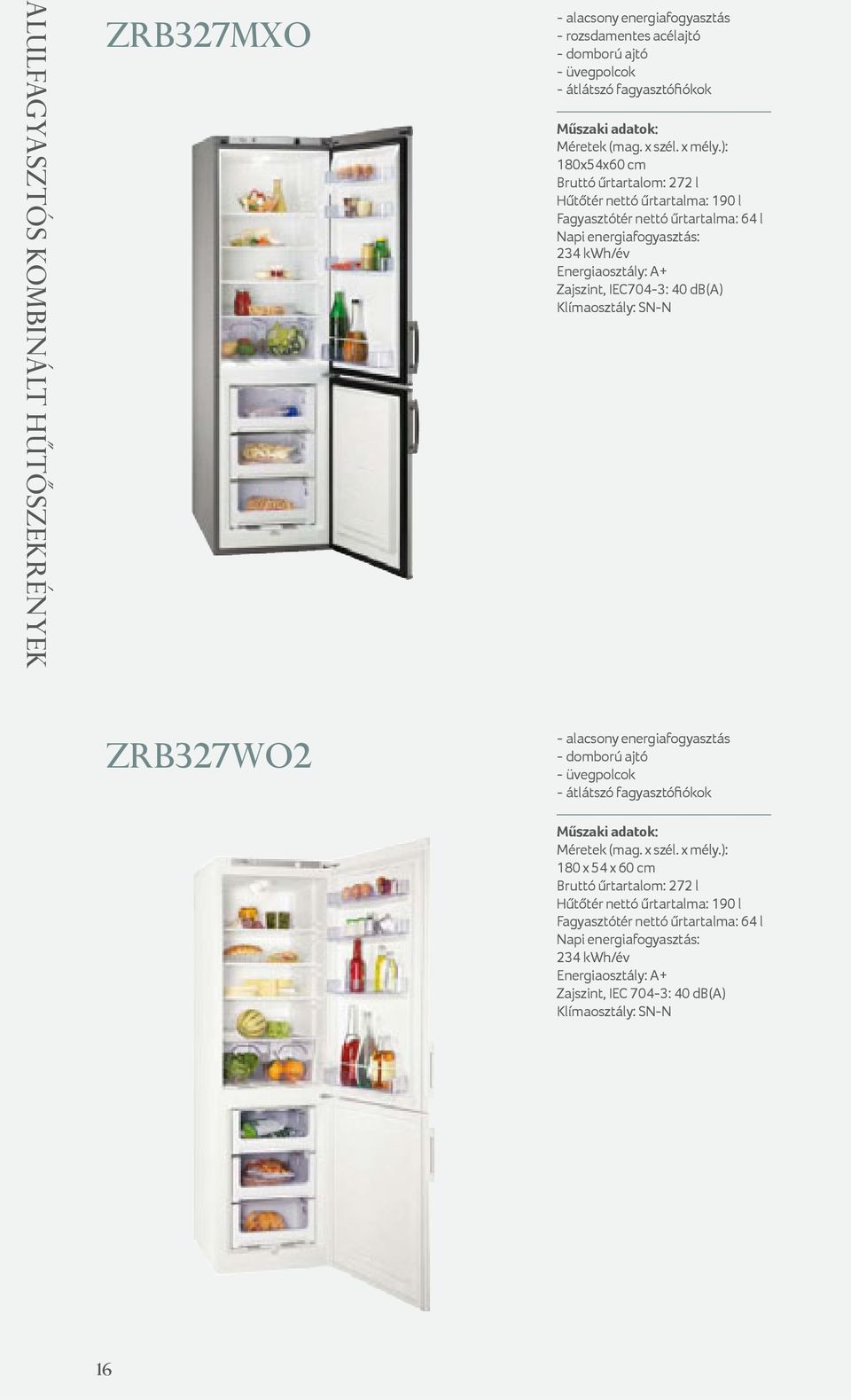 IEC704-3: 40 db(a) Klímaosztály: SN-N ZRB327WO2 - domború ajtó - üvegpolcok - átlátszó fagyasztófiókok 180 x 54 x 60 cm Bruttó