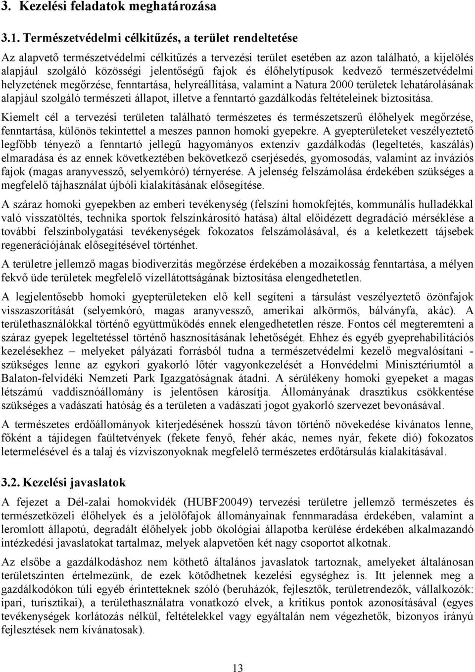 és élőhelytípusok kedvező természetvédelmi helyzetének megőrzése, fenntartása, helyreállítása, valamint a Natura 2000 területek lehatárolásának alapjául szolgáló természeti állapot, illetve a