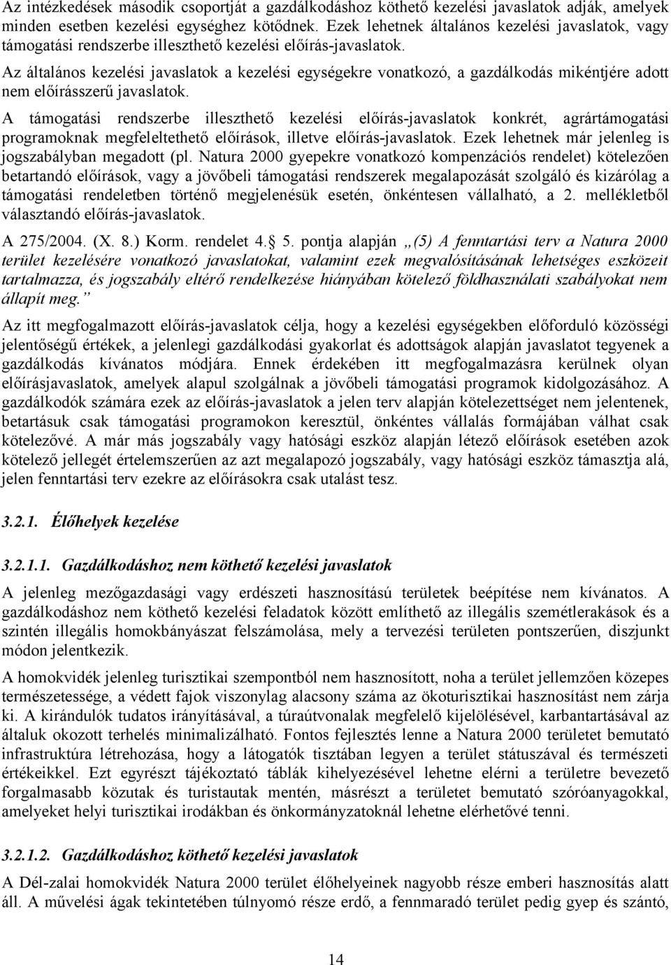 Az általános kezelési javaslatok a kezelési egységekre vonatkozó, a gazdálkodás mikéntjére adott nem előírásszerű javaslatok.