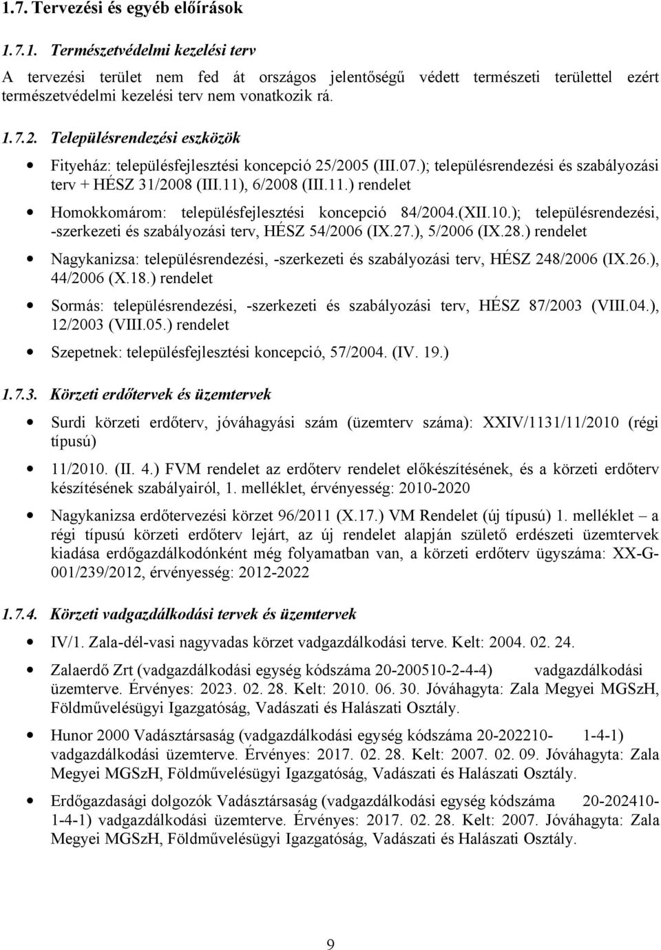 , 6/2008 (III.11.) rendelet Homokkomárom: településfejlesztési koncepció 84/2004.(XII.10.); településrendezési, szerkezeti és szabályozási terv, HÉSZ 54/2006 (IX.27.), 5/2006 (IX.28.