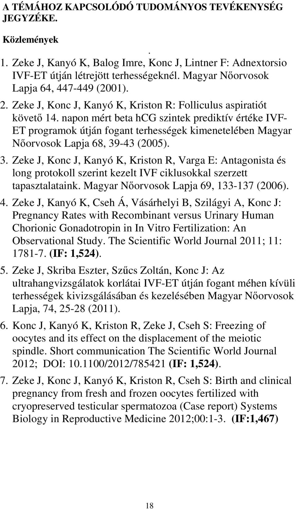 napon mért beta hcg szintek prediktív értéke IVF- ET programok útján fogant terhességek kimenetelében Magyar Nőorvosok Lapja 68, 39