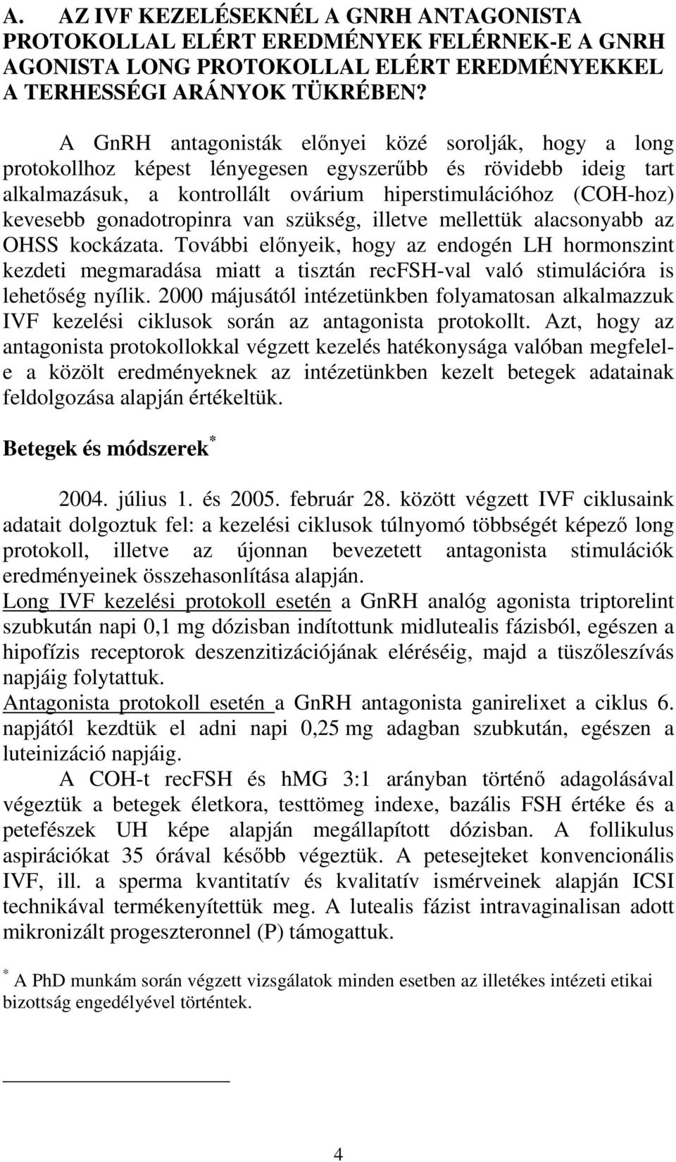 gonadotropinra van szükség, illetve mellettük alacsonyabb az OHSS kockázata.