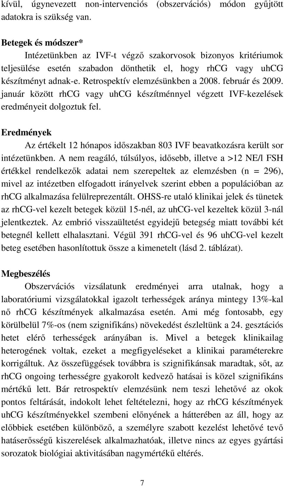 február és 2009. január között rhcg vagy uhcg készítménnyel végzett IVF-kezelések eredményeit dolgoztuk fel.