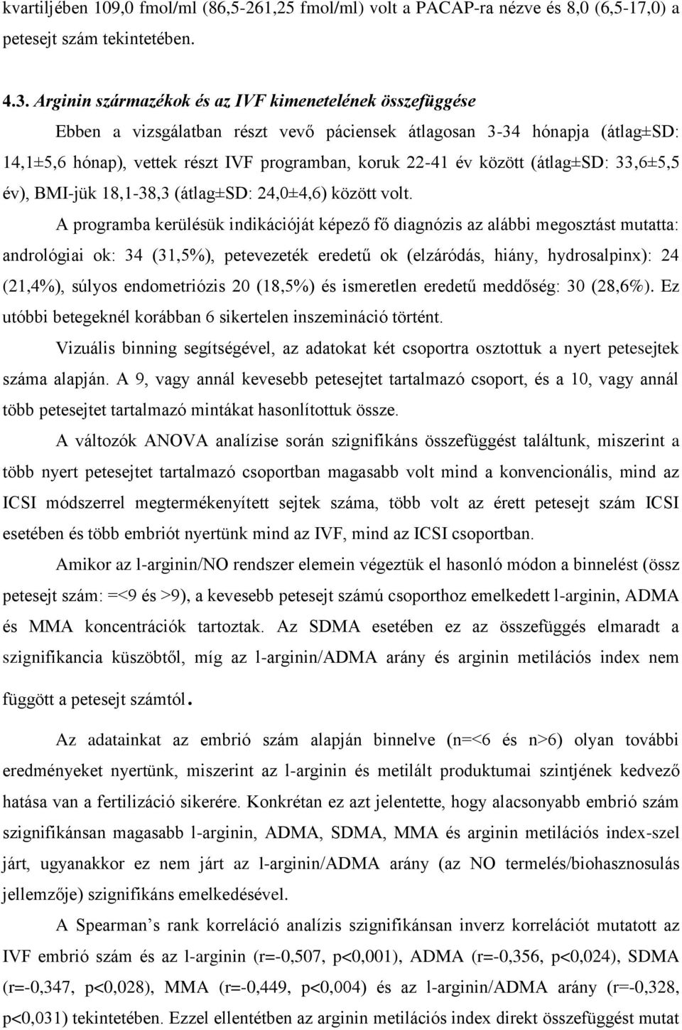 között (átlag±sd: 33,6±5,5 év), BMI-jük 18,1-38,3 (átlag±sd: 24,0±4,6) között volt.