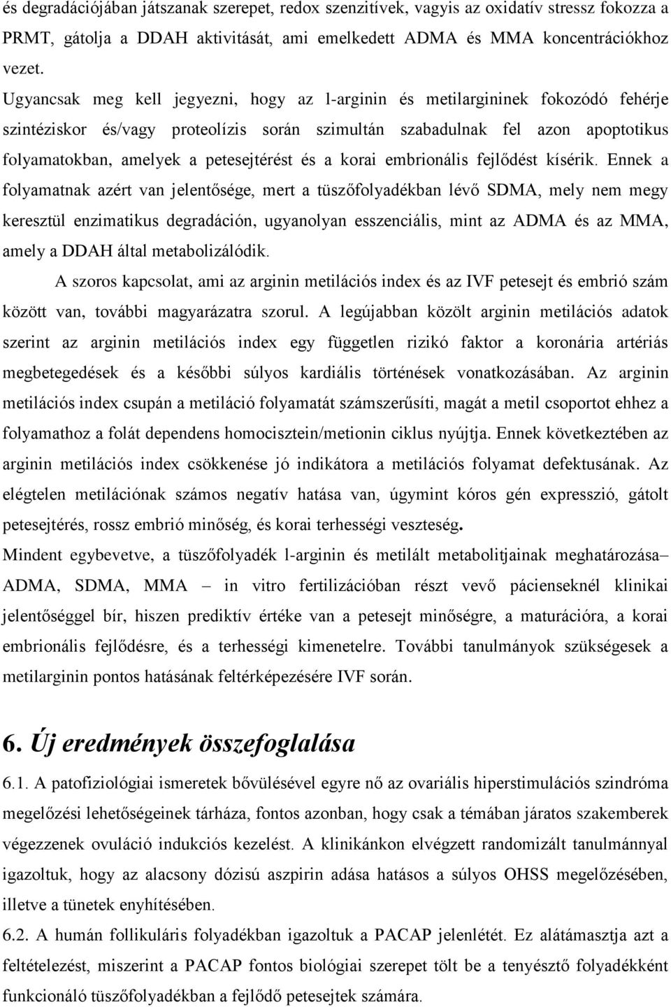 petesejtérést és a korai embrionális fejlődést kísérik.