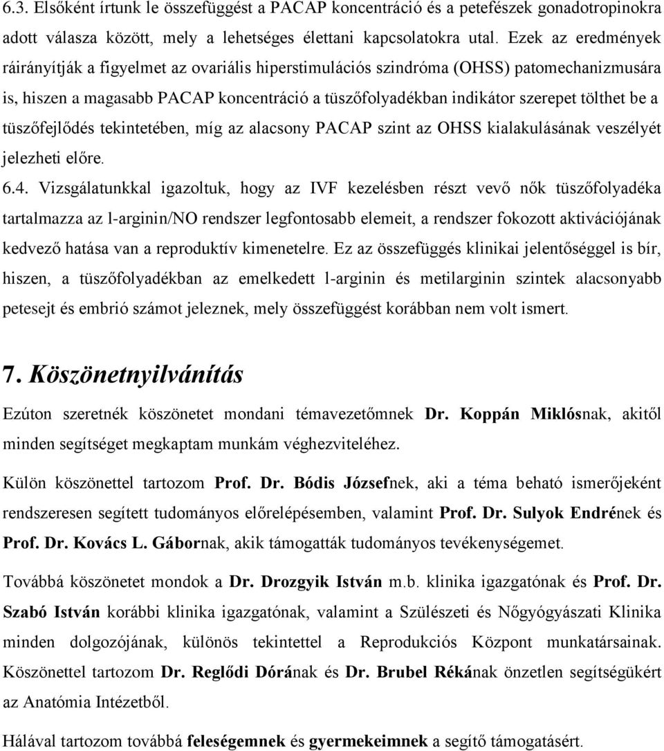 a tüszőfejlődés tekintetében, míg az alacsony PACAP szint az OHSS kialakulásának veszélyét jelezheti előre. 6.4.