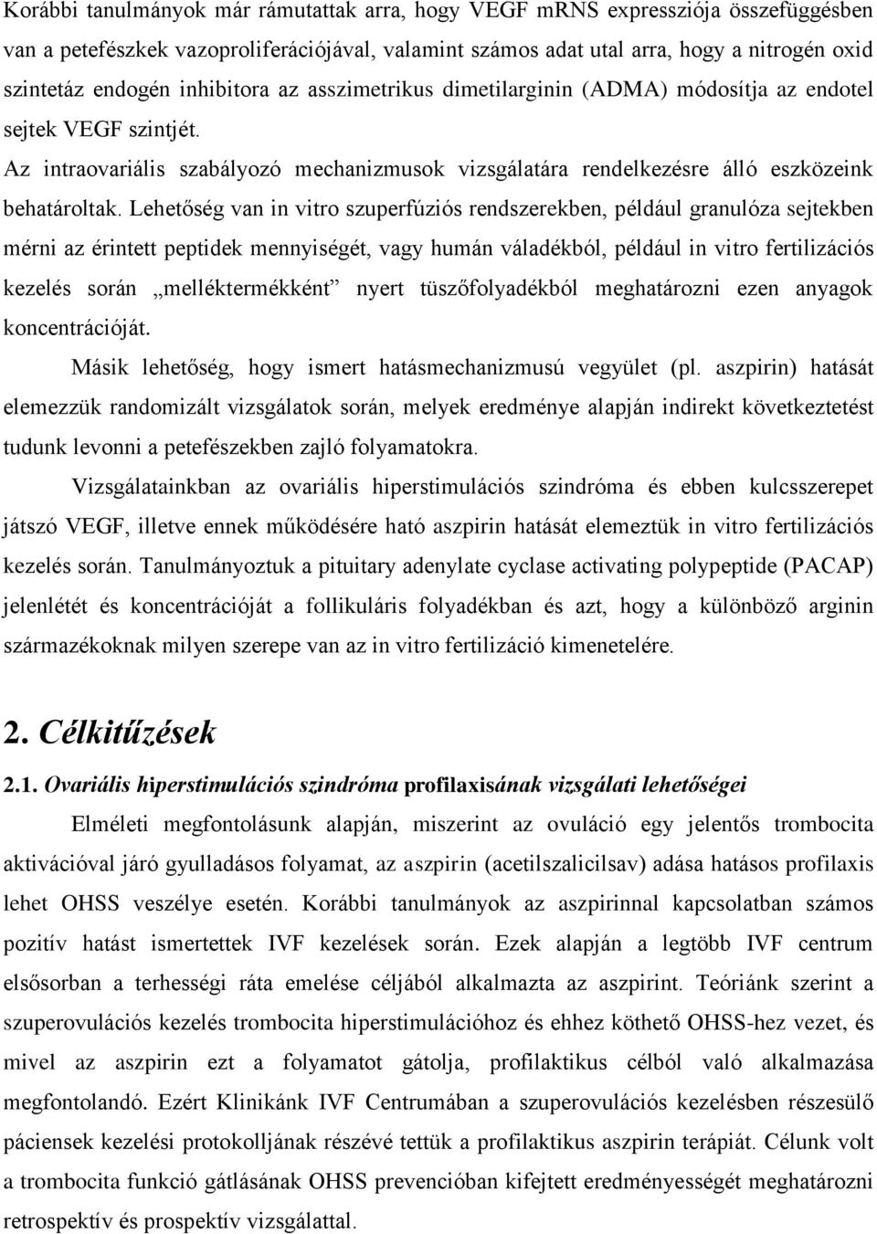 Lehetőség van in vitro szuperfúziós rendszerekben, például granulóza sejtekben mérni az érintett peptidek mennyiségét, vagy humán váladékból, például in vitro fertilizációs kezelés során