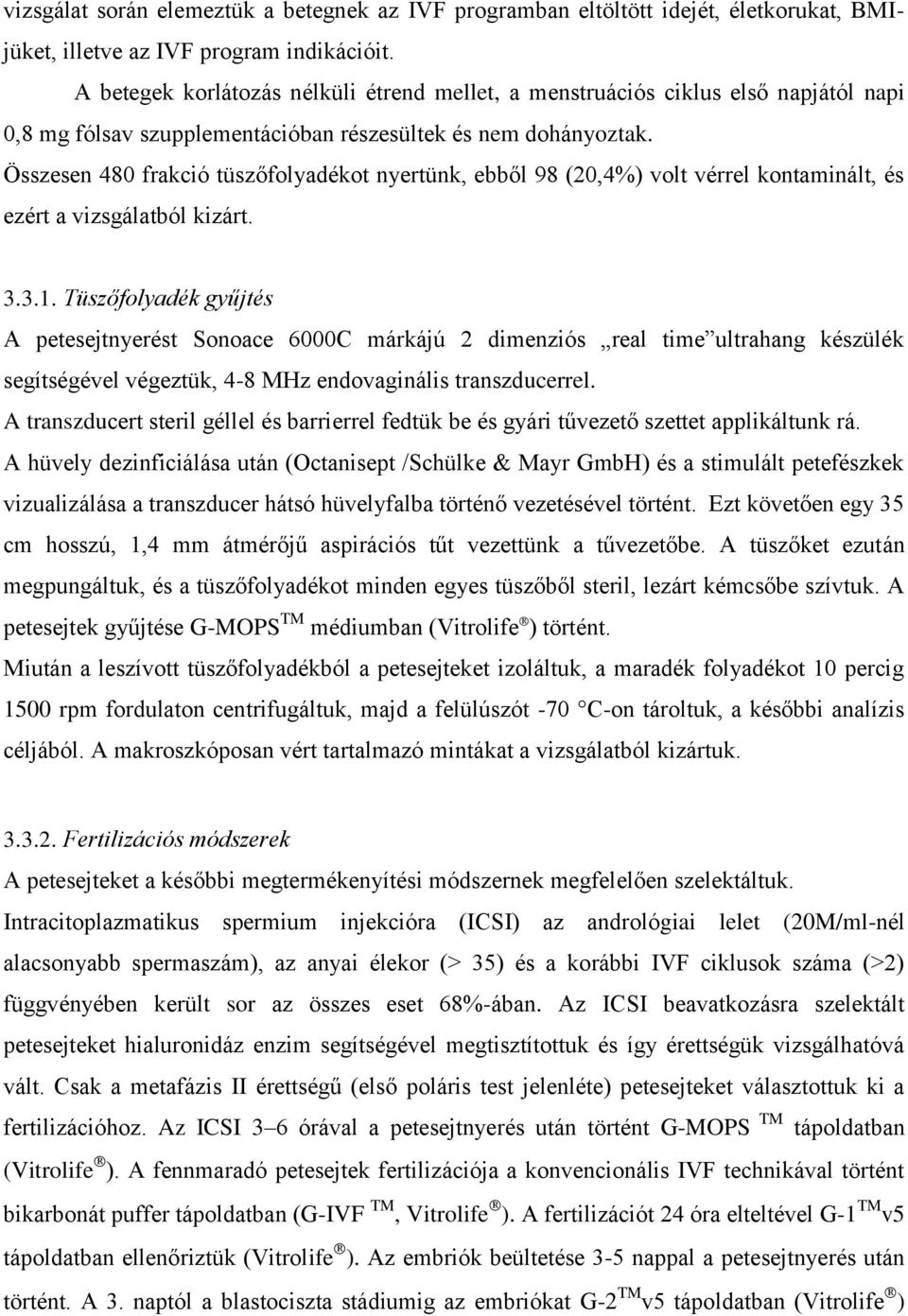 Összesen 480 frakció tüszőfolyadékot nyertünk, ebből 98 (20,4%) volt vérrel kontaminált, és ezért a vizsgálatból kizárt. 3.3.1.