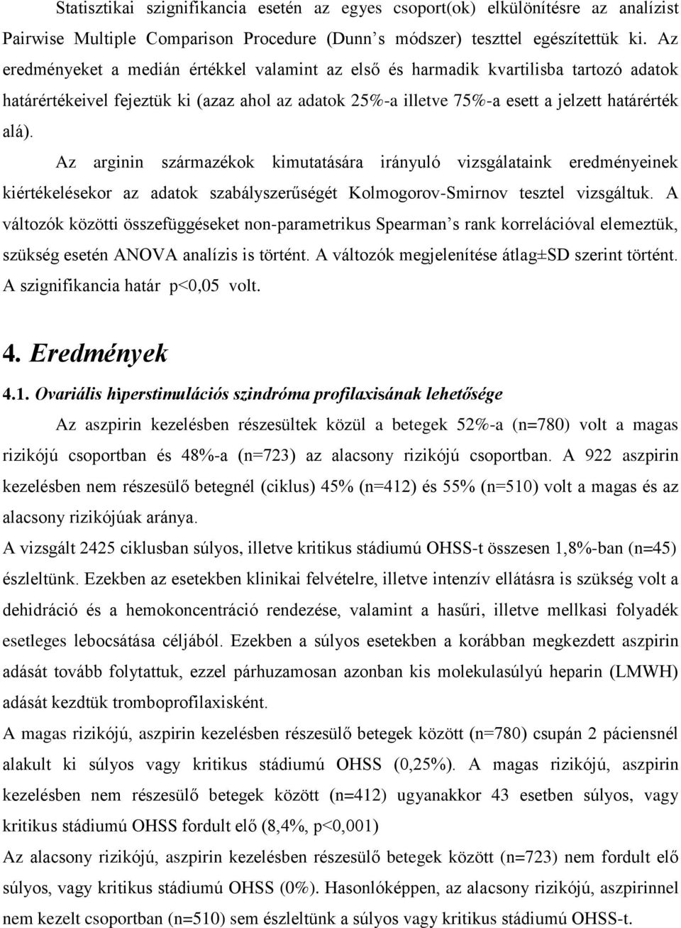 Az arginin származékok kimutatására irányuló vizsgálataink eredményeinek kiértékelésekor az adatok szabályszerűségét Kolmogorov-Smirnov tesztel vizsgáltuk.