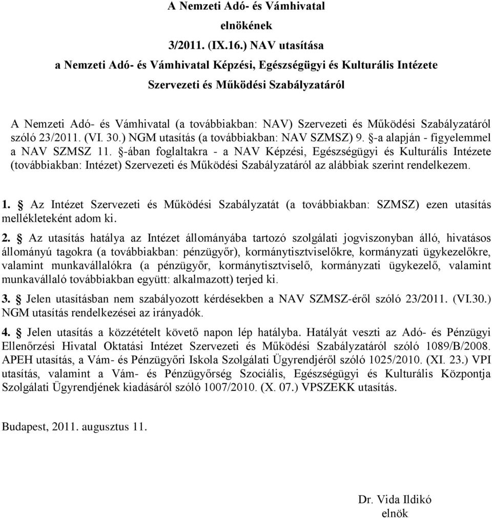 Működési Szabályzatáról szóló 23/2011. (VI. 30.) NGM utasítás (a továbbiakban: NAV SZMSZ) 9. -a alapján - figyelemmel a NAV SZMSZ 11.