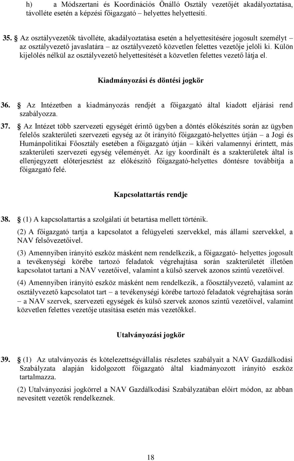 Külön kijelölés nélkül az osztályvezető helyettesítését a közvetlen felettes vezető látja el. Kiadmányozási és döntési jogkör 36.