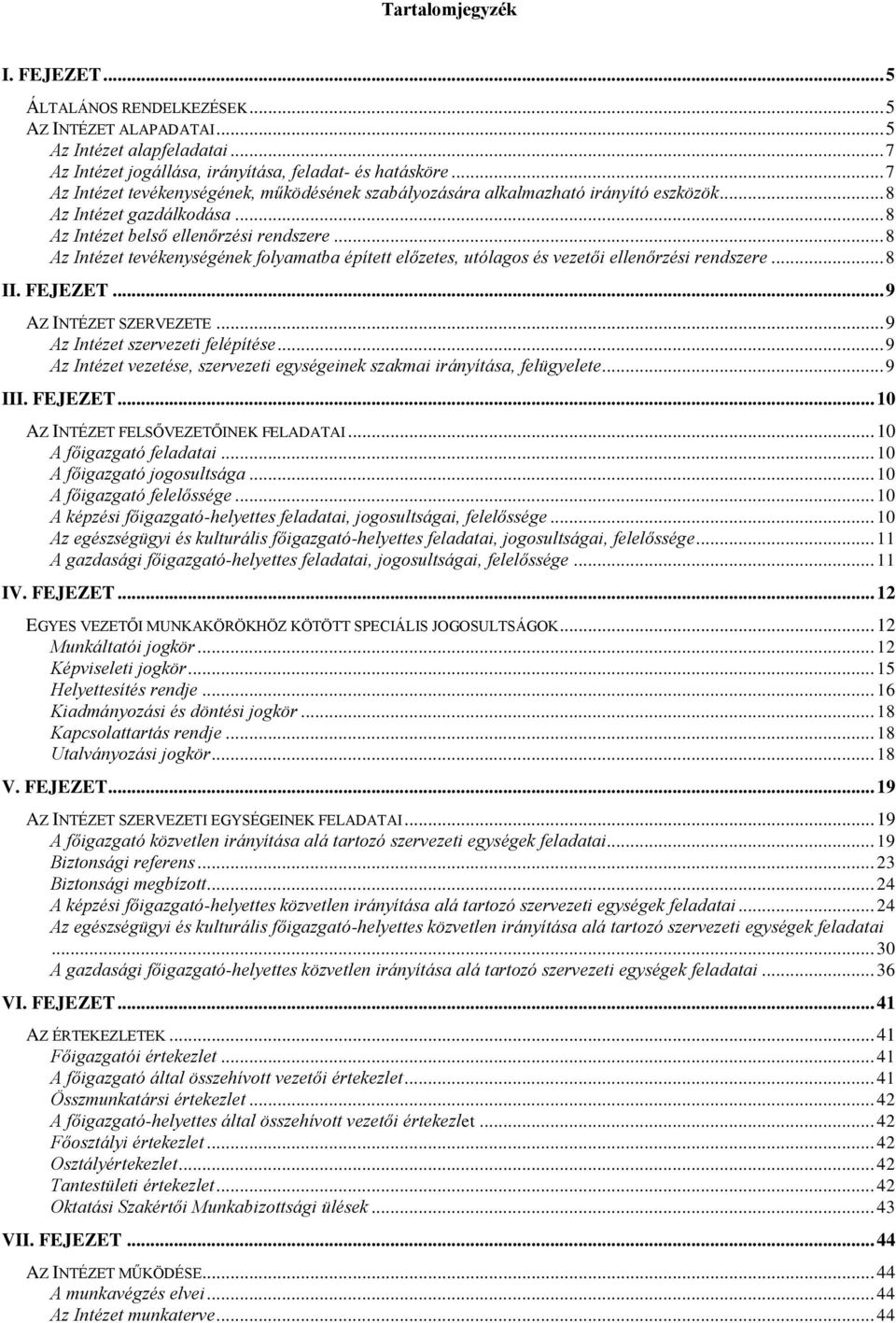 .. 8 Az Intézet tevékenységének folyamatba épített előzetes, utólagos és vezetői ellenőrzési rendszere... 8 II. FEJEZET... 9 AZ INTÉZET SZERVEZETE... 9 Az Intézet szervezeti felépítése.