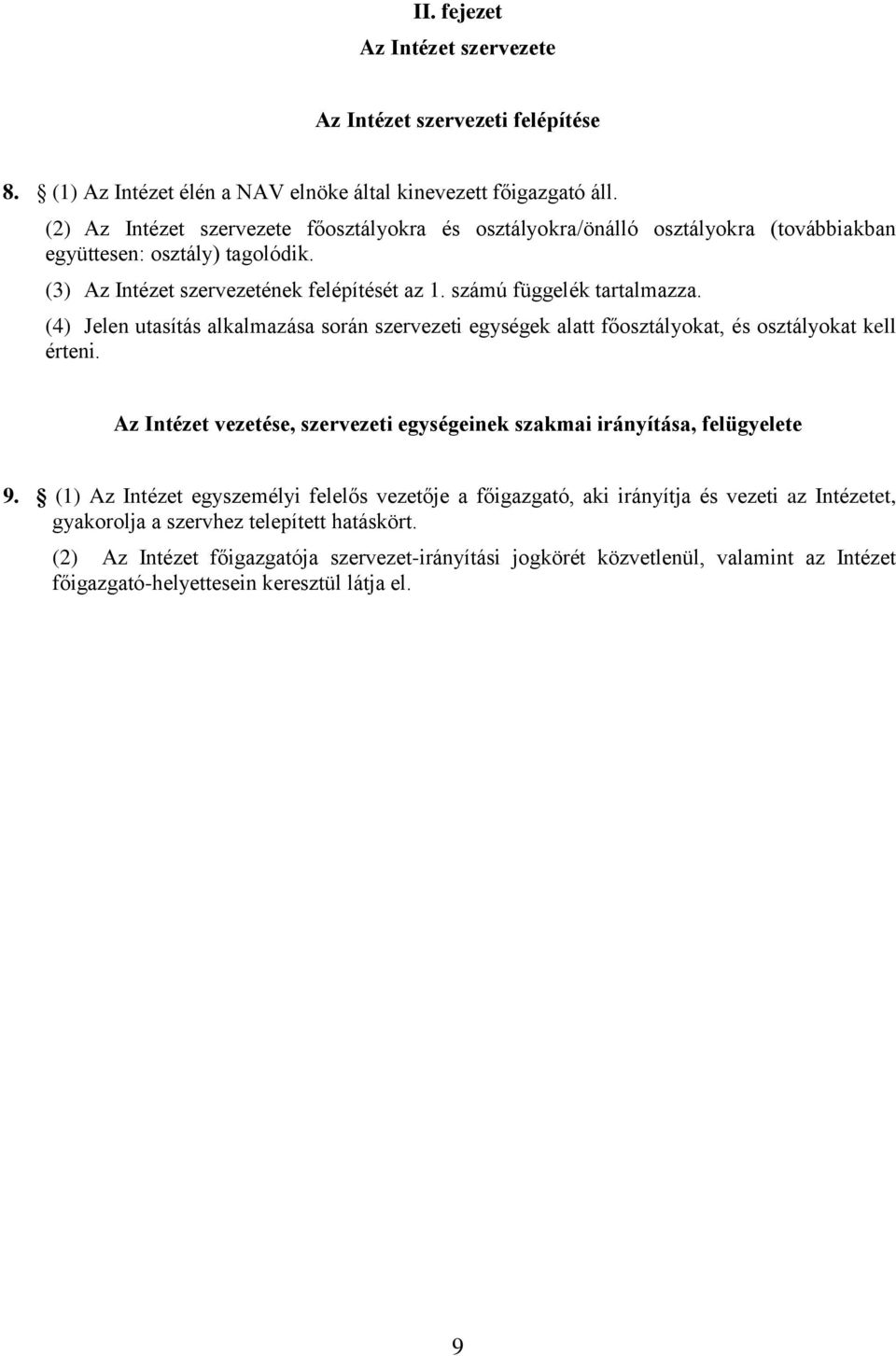 (4) Jelen utasítás alkalmazása során szervezeti egységek alatt főosztályokat, és osztályokat kell érteni. Az Intézet vezetése, szervezeti egységeinek szakmai irányítása, felügyelete 9.