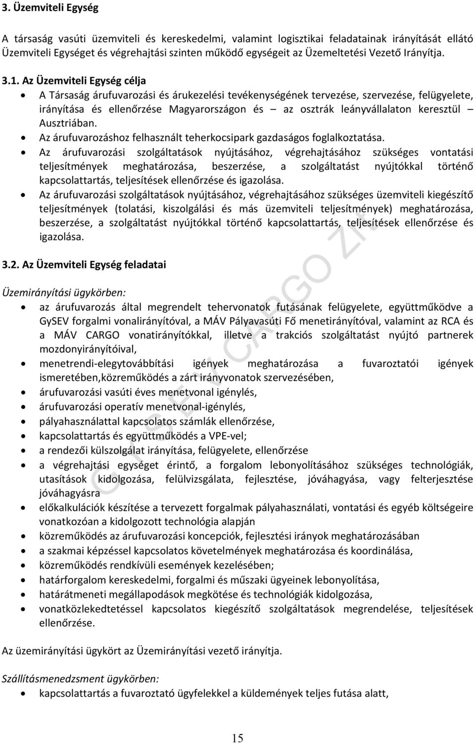 Az Üzemviteli Egység célja A Társaság árufuvarozási és árukezelési tevékenységének tervezése, szervezése, felügyelete, irányítása és ellenőrzése Magyarországon és az osztrák leányvállalaton keresztül